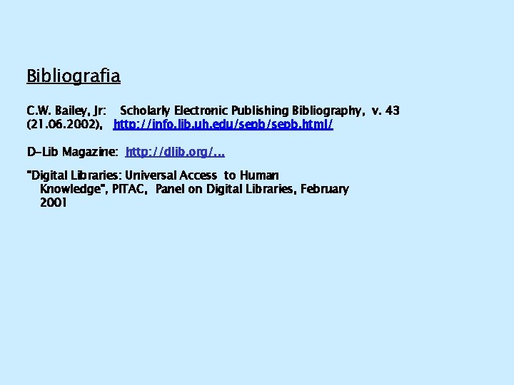 Bibliografia C. W. Bailey, Jr: Scholarly Electronic Publishing Bibliography, v. 43 (21. 06. 2002),