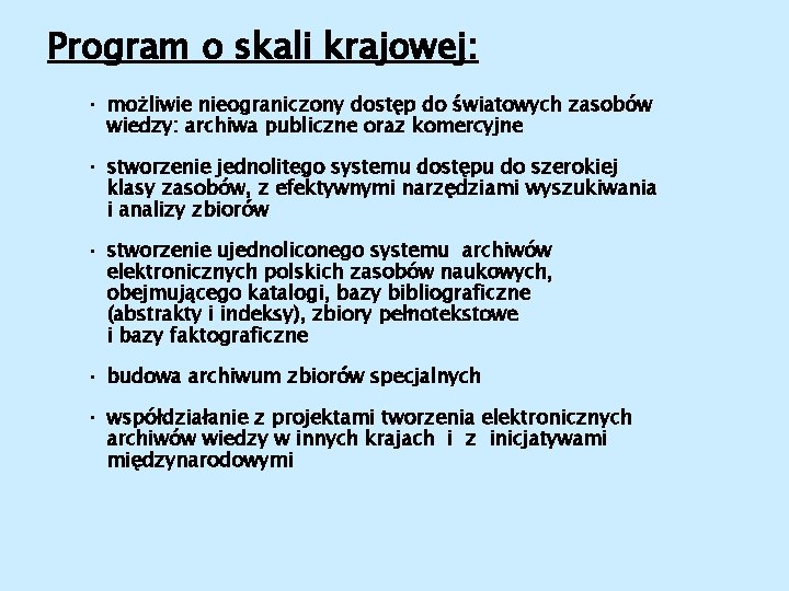 Program o skali krajowej: • możliwie nieograniczony dostęp do światowych zasobów wiedzy: archiwa publiczne