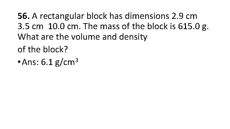 56. A rectangular block has dimensions 2. 9 cm 3. 5 cm 10. 0