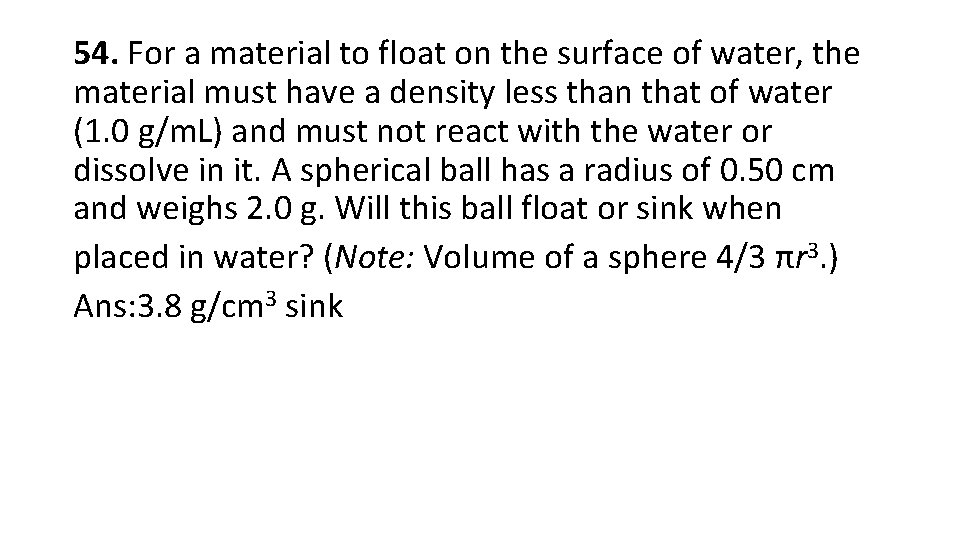 54. For a material to float on the surface of water, the material must