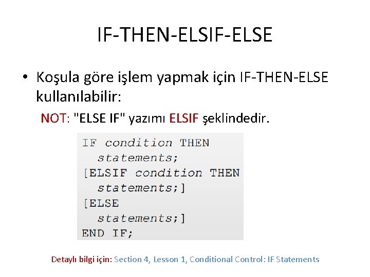 IF-THEN-ELSIF-ELSE • Koşula göre işlem yapmak için IF-THEN-ELSE kullanılabilir: NOT: "ELSE IF" yazımı ELSIF