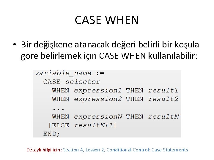 CASE WHEN • Bir değişkene atanacak değeri belirli bir koşula göre belirlemek için CASE