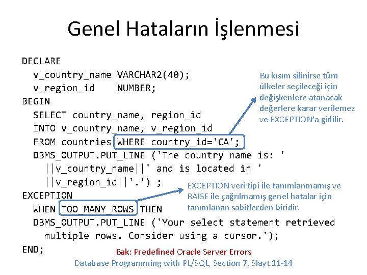 Genel Hataların İşlenmesi DECLARE v_country_name VARCHAR 2(40); Bu kısım silinirse tüm ülkeler seçileceği için