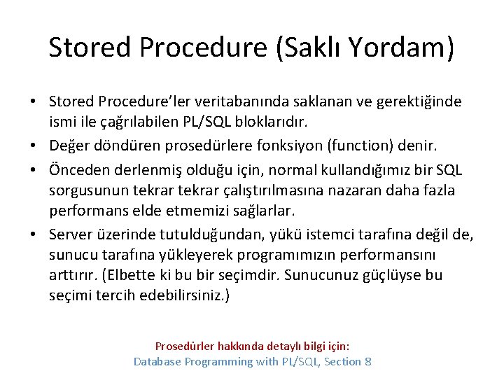 Stored Procedure (Saklı Yordam) • Stored Procedure’ler veritabanında saklanan ve gerektiğinde ismi ile çağrılabilen