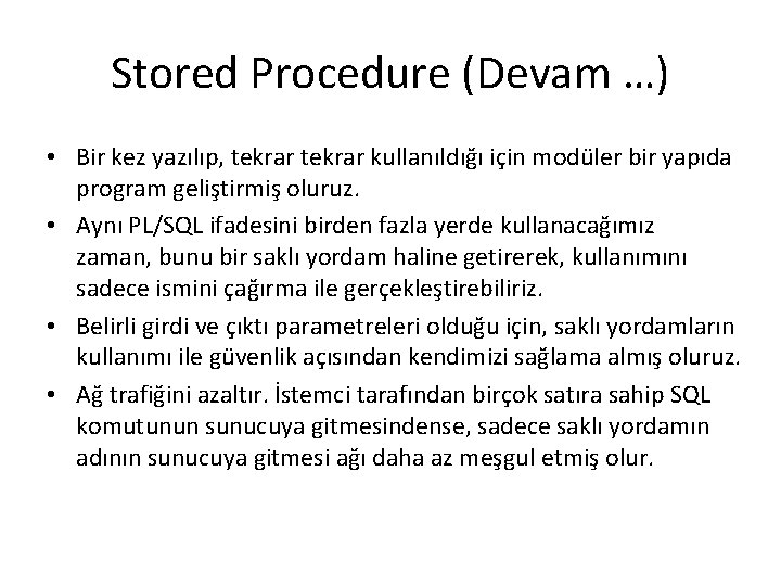 Stored Procedure (Devam …) • Bir kez yazılıp, tekrar kullanıldığı için modüler bir yapıda