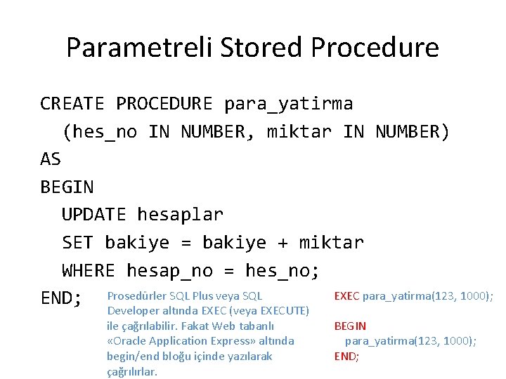 Parametreli Stored Procedure CREATE PROCEDURE para_yatirma (hes_no IN NUMBER, miktar IN NUMBER) AS BEGIN