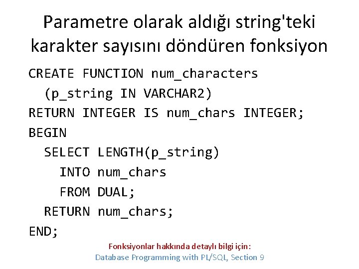 Parametre olarak aldığı string'teki karakter sayısını döndüren fonksiyon CREATE FUNCTION num_characters (p_string IN VARCHAR