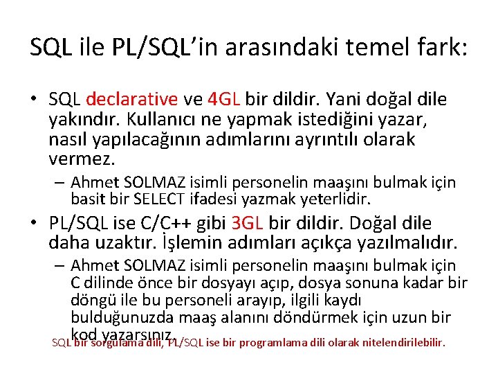 SQL ile PL/SQL’in arasındaki temel fark: • SQL declarative ve 4 GL bir dildir.