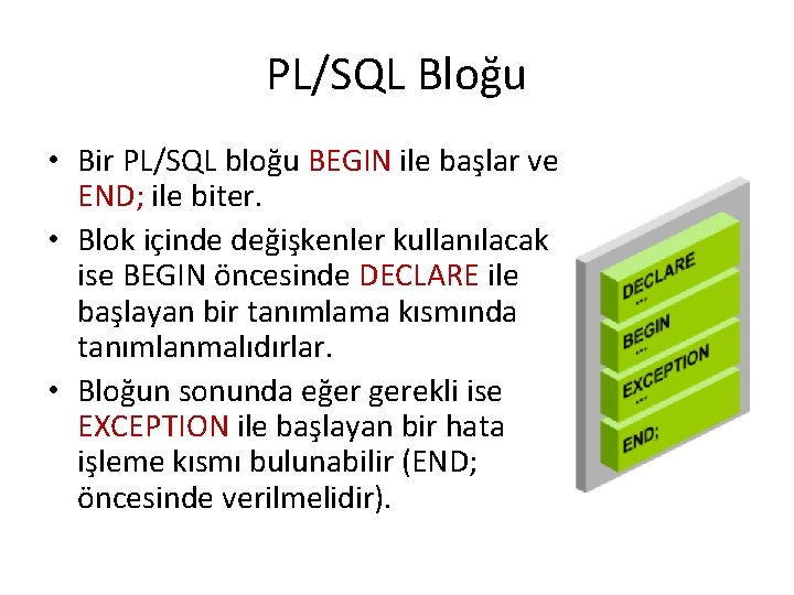 PL/SQL Bloğu • Bir PL/SQL bloğu BEGIN ile başlar ve END; ile biter. •