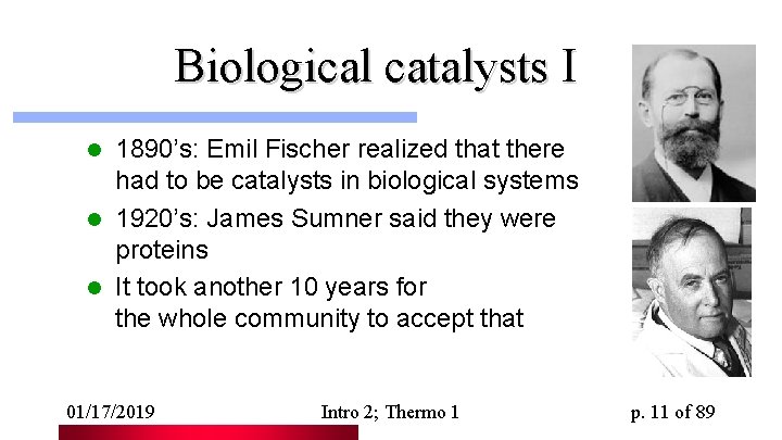 Biological catalysts I 1890’s: Emil Fischer realized that there had to be catalysts in