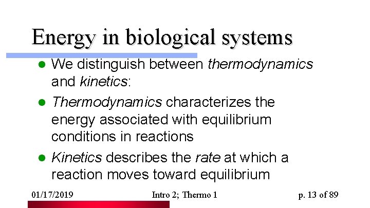 Energy in biological systems We distinguish between thermodynamics and kinetics: l Thermodynamics characterizes the