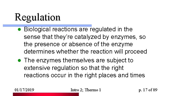 Regulation Biological reactions are regulated in the sense that they’re catalyzed by enzymes, so