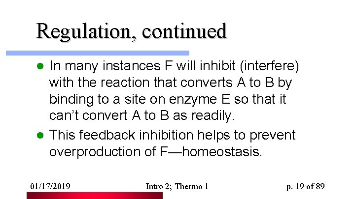 Regulation, continued In many instances F will inhibit (interfere) with the reaction that converts