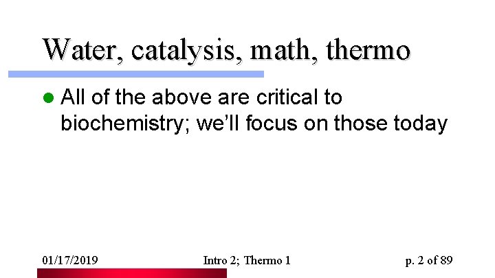 Water, catalysis, math, thermo l All of the above are critical to biochemistry; we’ll