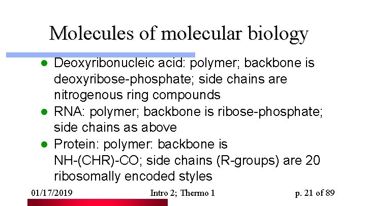 Molecules of molecular biology Deoxyribonucleic acid: polymer; backbone is deoxyribose-phosphate; side chains are nitrogenous