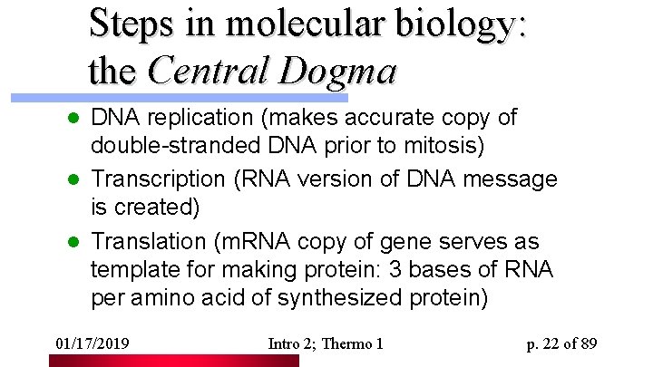 Steps in molecular biology: the Central Dogma DNA replication (makes accurate copy of double-stranded