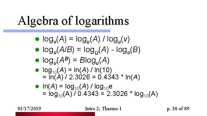 Algebra of logarithms logv(A) = logu(A) / logu(v) l logu(A/B) = logu(A) - logu(B)