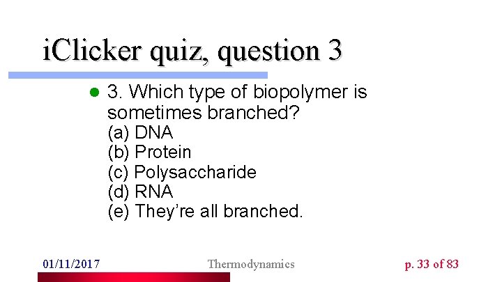 i. Clicker quiz, question 3 l 3. Which type of biopolymer is sometimes branched?