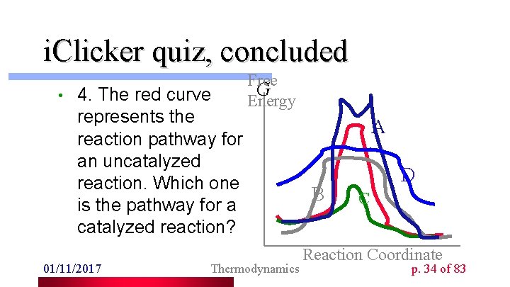 i. Clicker quiz, concluded • 4. The red curve represents the reaction pathway for
