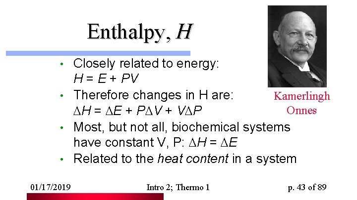 Enthalpy, H Closely related to energy: H = E + PV • Therefore changes