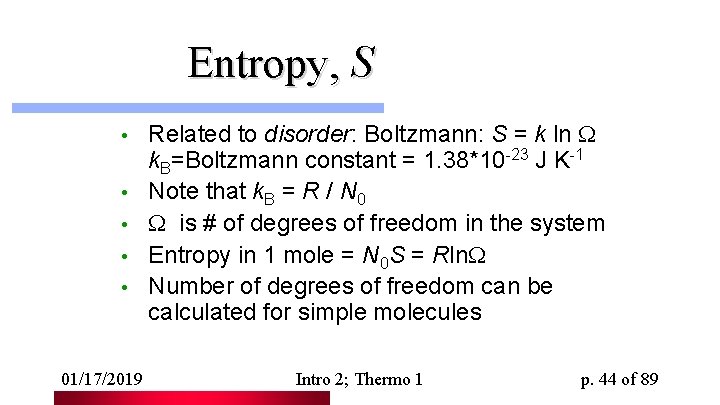 Entropy, S • • • 01/17/2019 Related to disorder: Boltzmann: S = k ln