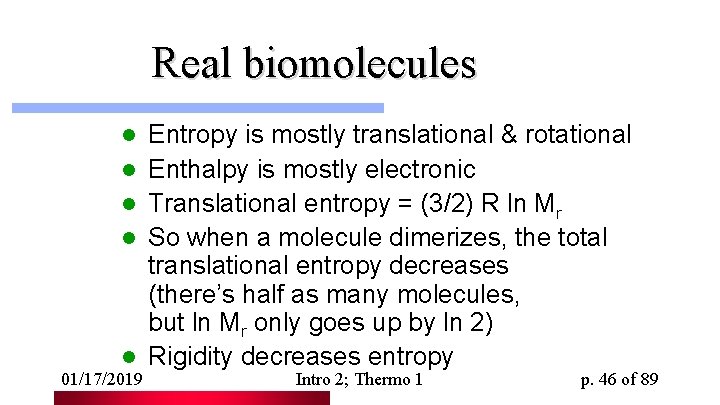 Real biomolecules l l l 01/17/2019 Entropy is mostly translational & rotational Enthalpy is