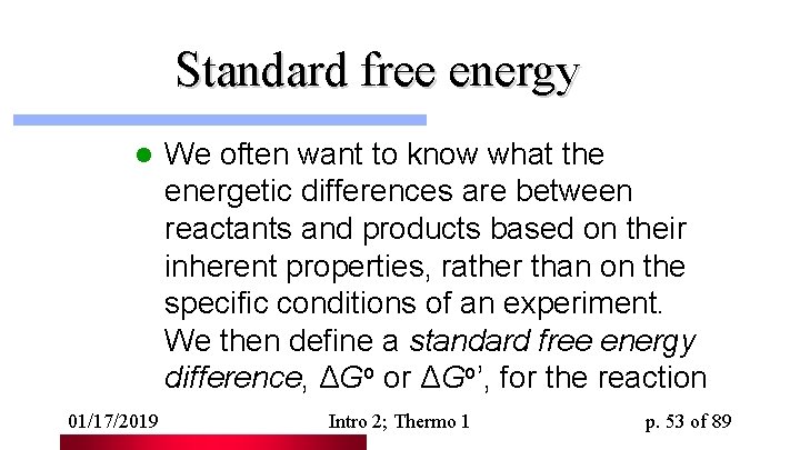 Standard free energy l 01/17/2019 We often want to know what the energetic differences