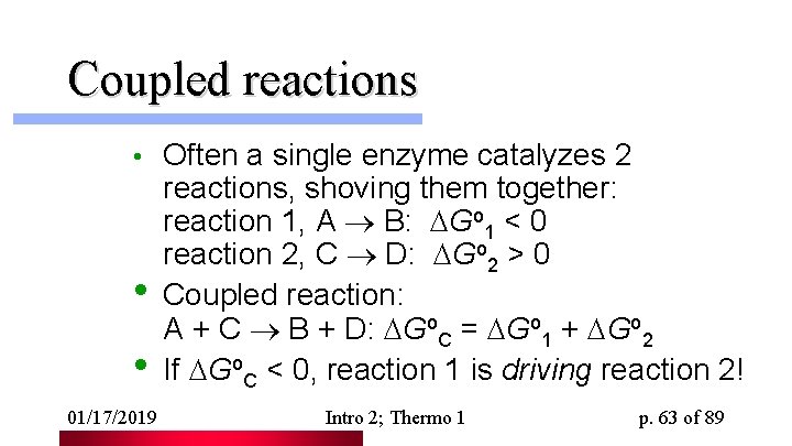 Coupled reactions • • • 01/17/2019 Often a single enzyme catalyzes 2 reactions, shoving