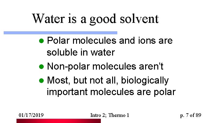 Water is a good solvent l Polar molecules and ions are soluble in water