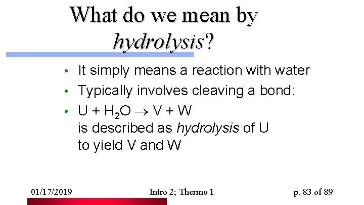 What do we mean by hydrolysis? It simply means a reaction with water •