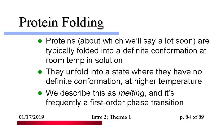 Protein Folding Proteins (about which we’ll say a lot soon) are typically folded into