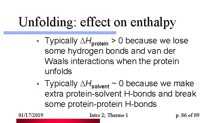 Unfolding: effect on enthalpy Typically Hprotein > 0 because we lose some hydrogen bonds