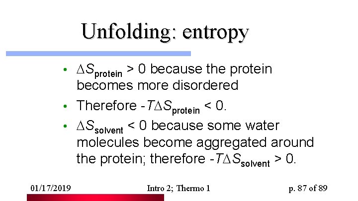 Unfolding: entropy Sprotein > 0 because the protein becomes more disordered • Therefore -T