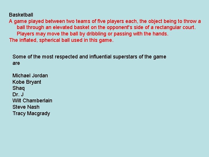 Basketball A game played between two teams of five players each, the object being