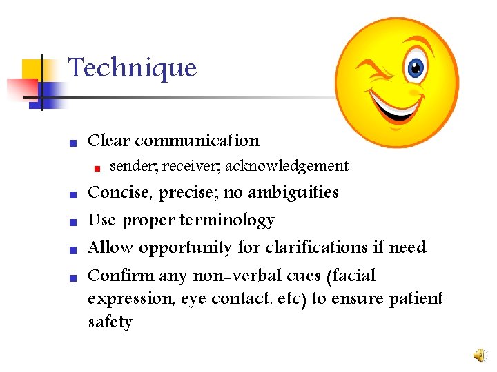 Technique n Clear communication n n sender; receiver; acknowledgement Concise, precise; no ambiguities Use