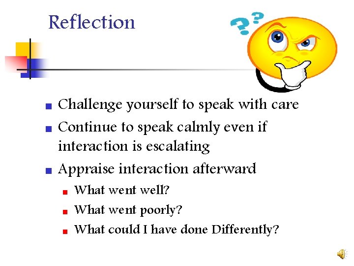 Reflection n Challenge yourself to speak with care Continue to speak calmly even if