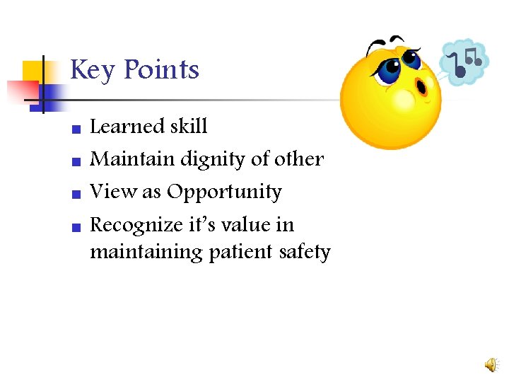 Key Points n n Learned skill Maintain dignity of other View as Opportunity Recognize