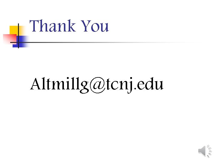 Thank You Altmillg@tcnj. edu 