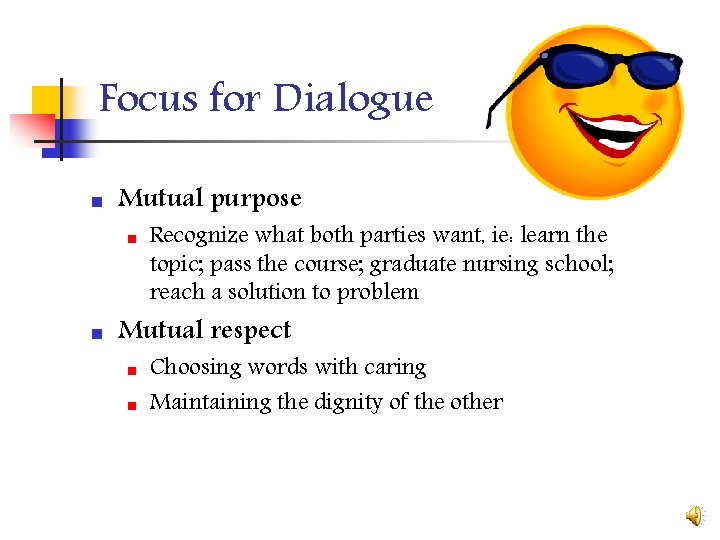 Focus for Dialogue n Mutual purpose n n Recognize what both parties want, ie: