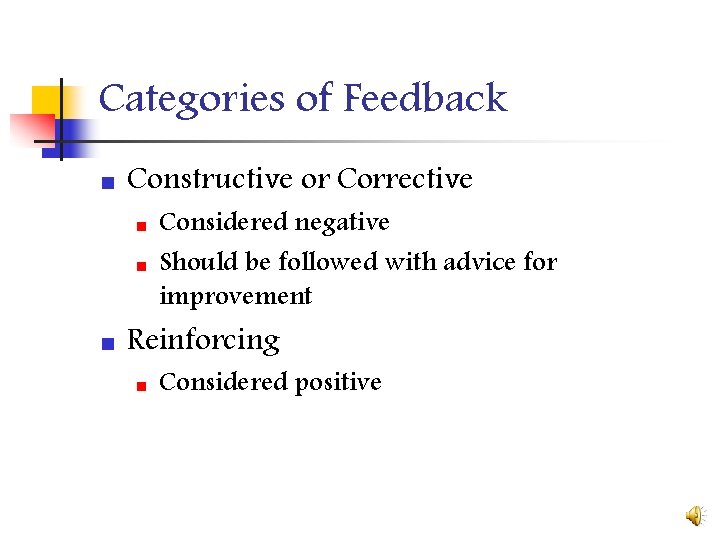 Categories of Feedback n Constructive or Corrective n n n Considered negative Should be