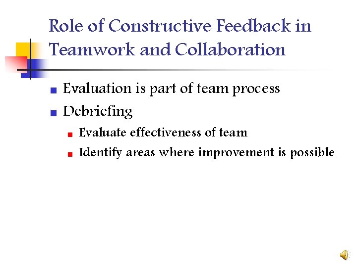 Role of Constructive Feedback in Teamwork and Collaboration n n Evaluation is part of