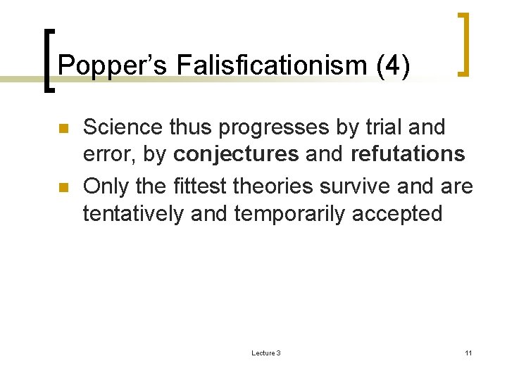 Popper’s Falisficationism (4) n n Science thus progresses by trial and error, by conjectures