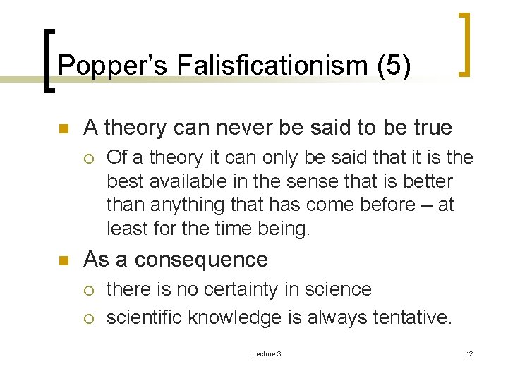 Popper’s Falisficationism (5) n A theory can never be said to be true ¡