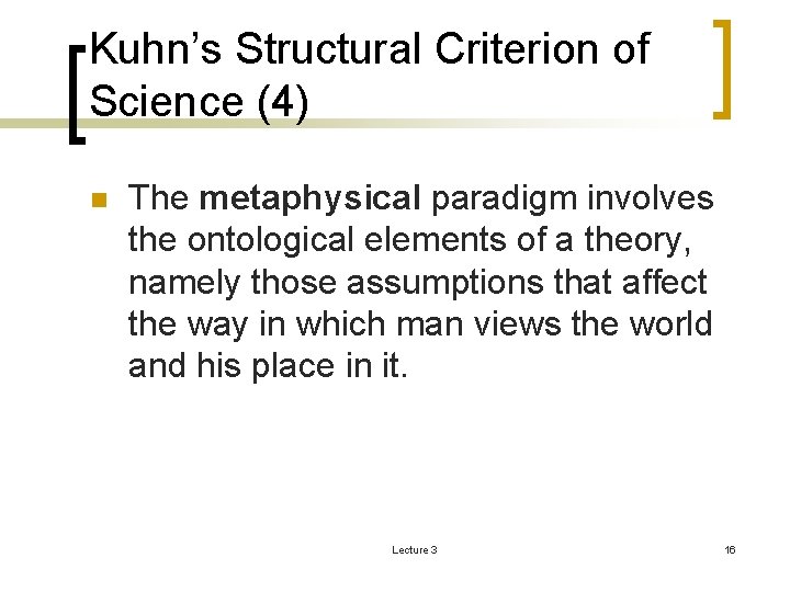 Kuhn’s Structural Criterion of Science (4) n The metaphysical paradigm involves the ontological elements