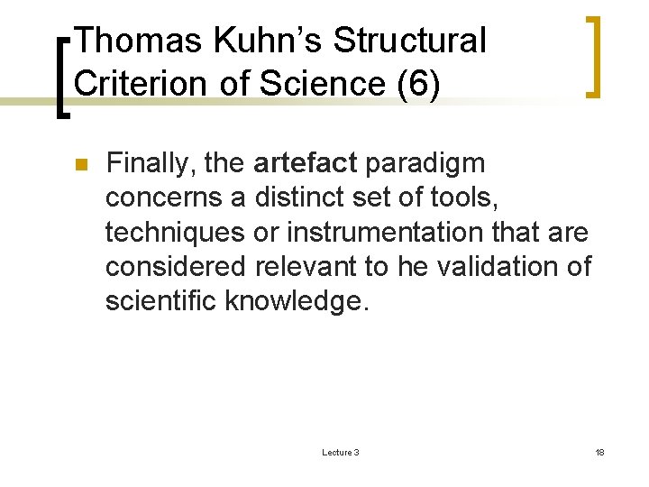 Thomas Kuhn’s Structural Criterion of Science (6) n Finally, the artefact paradigm concerns a