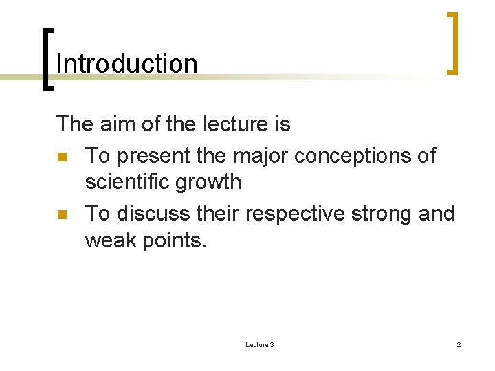 Introduction The aim of the lecture is n To present the major conceptions of