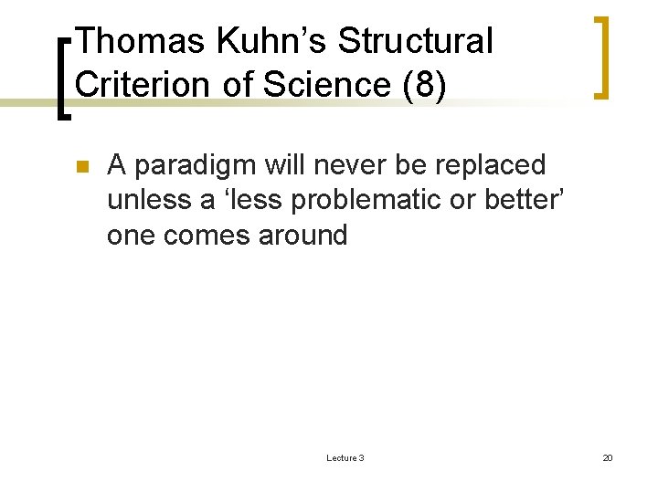 Thomas Kuhn’s Structural Criterion of Science (8) n A paradigm will never be replaced