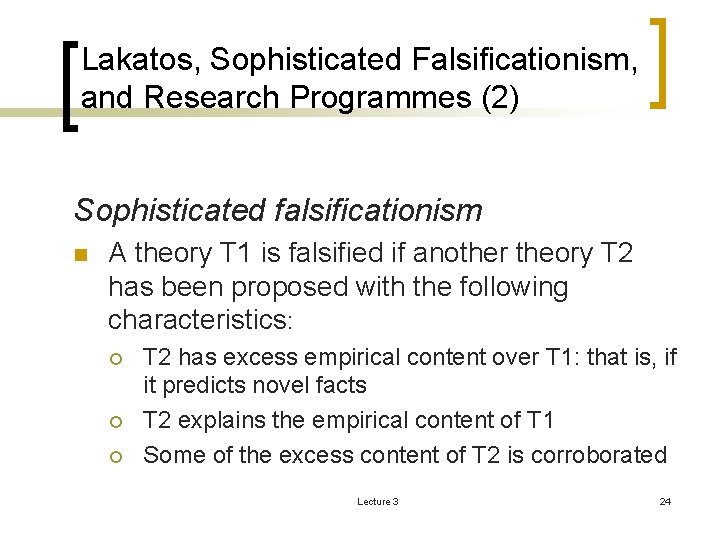 Lakatos, Sophisticated Falsificationism, and Research Programmes (2) Sophisticated falsificationism n A theory T 1