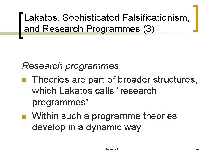 Lakatos, Sophisticated Falsificationism, and Research Programmes (3) Research programmes n Theories are part of