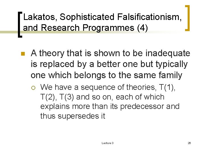 Lakatos, Sophisticated Falsificationism, and Research Programmes (4) n A theory that is shown to